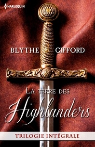 Blythe Gifford - La terre des Highlanders - Dans les bras de l Écossais - Passion à la cour - Deux c urs rebelles.