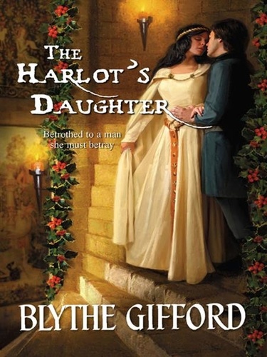 Blythe Gifford - The Harlot's Daughter.