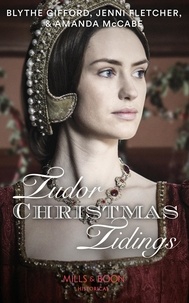 Blythe Gifford et Jenni Fletcher - Tudor Christmas Tidings - Christmas at Court / Secrets of the Queen's Lady / His Mistletoe Lady.