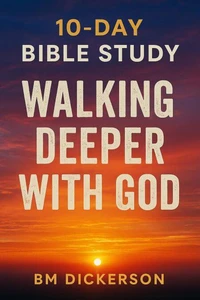 10 Day Bible Study Walking Deeper with God