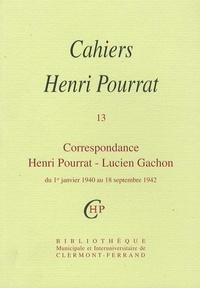 Henri Pourrat - Cahiers Henri Pourrat N° 13 : Correspondance Henri Pourrat - Lucien Gachon - Du 1er janvier 1940 au 18 septembre 1942.