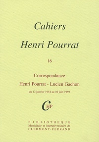 Henri Pourrat - Cahiers Henri Pourrat N° 16 : Correspondance Henri Pourrat - Lucien Gachon - Du 13 janvier 1954 au 10 juin 1959.