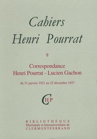 Henri Pourrat - Cahiers Henri Pourrat N° 9 : Correspondance Henri Pourrat - Lucien Gachon - Du 31 janvier 1921 au 25 décembre 1927.