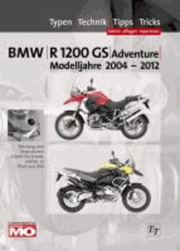 BMW R1200GS Typen-Technik-Tipps-Tricks - Das umfassende Handbuch BMW R1200GS & Adventure Bj. 2004-2012.
