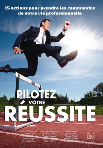  BNI-France - Pilotez votre réussite - 15 actions pour prendre les commandes de sa vie professionnelle.
