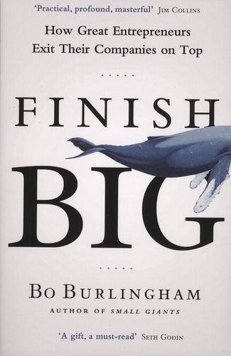 Bo Burlingham - Finish Big - How Great Entrepreneurs Exit Their Companies on Top.