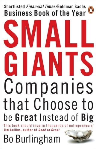 Bo Burlingham - Small Giants - Companies That Choose to be Great Instead of Big.