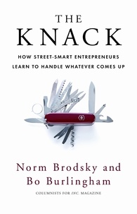 Bo Burlingham et Norm Brodsky - The Knack - How Street-Smart Entrepreneurs Learn to Handle Whatever Comes Up.