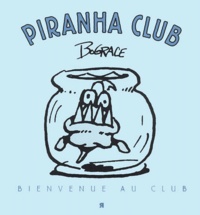 Bo Grace - Piranha Club Tome 1 : Bienvenue Au Club.