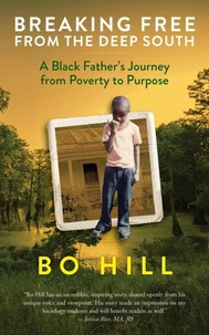 Breaking Free from the Deep South: A Black Father's Journey from Poverty to Purpose