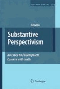 Bo Mou - Substantive Perspectivism: An Essay on Philosophical Concern with Truth.