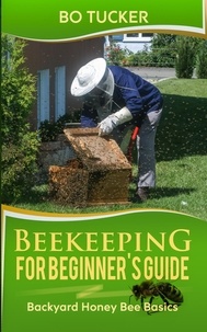  Bo Tucker - Beekeeping for Beginner's Guide: Backyard Honey Bee Basics - Homesteading Freedom.