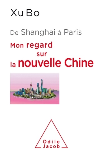 De Shanghai à Paris. Mon regard sur la nouvelle Chine