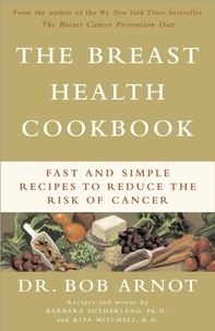 Bob Arnot - The Breast Health Cookbook - Fast and Simple Recipes to Reduce the Risk of Cancer.