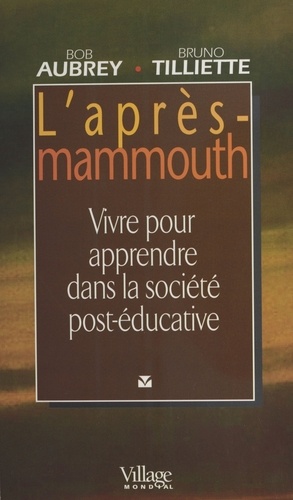 L'Apres Mammouth. Vivre Pour Apprendre Dans La Societe Post-Educative