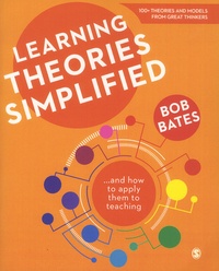 Bob Bates - Learning Theories Simplified ...and how to apply them to teaching - 100+ Theories and Models from Great Thinkers.
