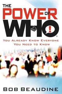 Bob Beaudine - The Power of Who - You Already Know Everyone You Need to Know.