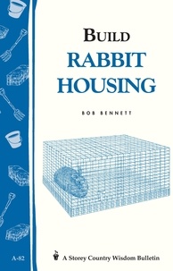 Bob Bennett - Build Rabbit Housing - Storey Country Wisdom Bulletin A-82.