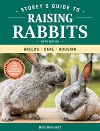 Bob Bennett - Storey's Guide to Raising Rabbits, 5th Edition - Breeds, Care, Housing.