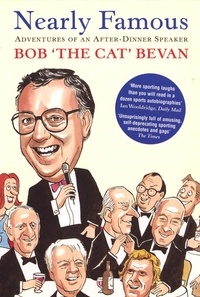 Bob Bevan - Nearly Famous: Adventures of an After-Dinner Speaker.