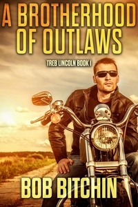  Bob Bitchin - A Brotherhood of Outlaws: A Treb Lincoln Adventure Novel - Treb Lincoln, #1.