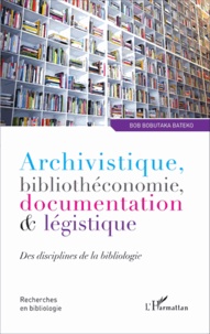 Bob Bobutaka Bateko - Archivistique, bibliothéconomie, documentation & légistique - Des disciplines de la bibliologie.