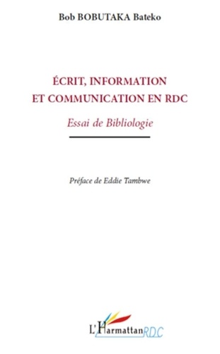 Bob Bobutaka Bateko - Ecrit, information et communication en République Démocratique du Congo - Essai de bibliologie.