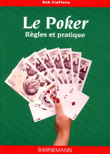 Bob Ciaffone - Le Poker. Regles Et Pratique.