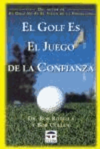 Bob Cullen et Bob Rotella - El golf es el juego de la confianza.