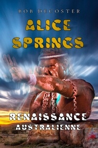 Bob Decoster - Alice Springs : Renaissance australienne Tomes 1 et 2 : .
