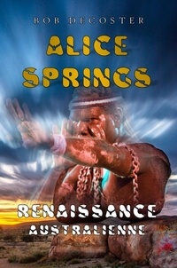 Bob Decoster - Alice Springs : Renaissance australienne Tomes 1 et 2 : .