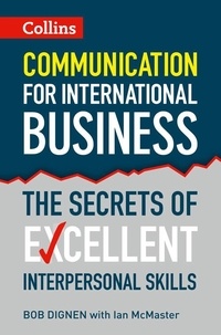 Bob Dignen et Ian McMaster - Communication for International Business - The secrets of excellent interpersonal skills.