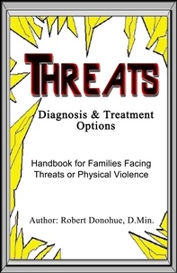  Bob Donohue - Threat - Diagnosis and Treatment Options - Handbook for Families Facing Threats or Physical Violence.