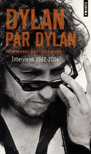 Bob Dylan - Dylan par Dylan - Interviews 1962-2004.