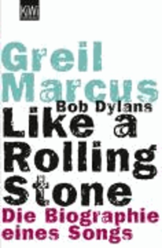 Bob Dylans Like a Rolling Stone - Die Biographie eines Songs.
