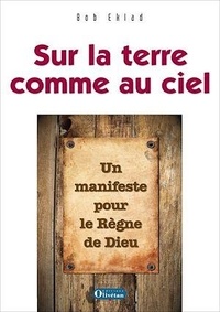 Bob Eklad - Sur la terre comme au ciel - Un manifeste pour le Règne de Dieu.