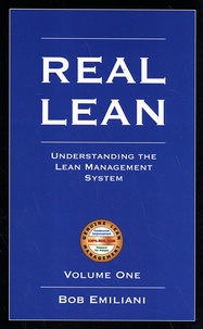 Bob Emiliani - Real Lean - Understanding the Lean Management System Volume 1.