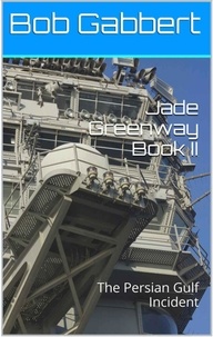  Bob Gabbert - Jade Greenway Book II - The Persian Gulf Incident - Jane Greenway, #2.