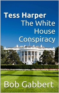  Bob Gabbert - Tess Harper The White House Conspiracy.