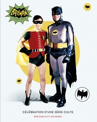 Bob Garcia et Joe Desris - Batman - Célébration d'une série culte.