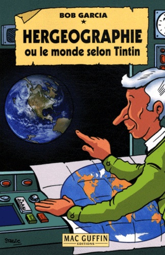 Bob Garcia - Hergéographie ou Le monde selon Tintin.