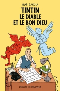 Bob Garcia - Tintin, le Diable et le Bon Dieu.