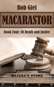  Bob Giel - Macarastor Book Four: Of Death and Justice.