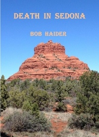  Bob Haider - Death in Sedona - Adventures of Ben and Bob.