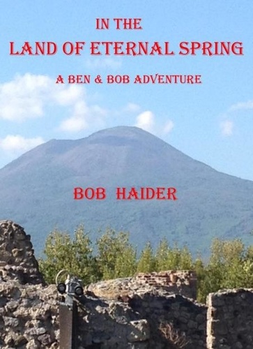  Bob Haider - In the Land of Eternal Spring - A Ben &amp; Bob Adventure.