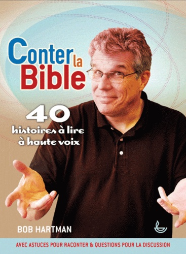 Bob Hartman - Conter la Bible - 40 histoires à lire à haute voix.