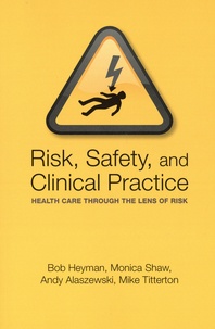 Bob Heyman et Monica Shaw - Risk, Safety and Clinical Practice - Health care through the lens of risk.