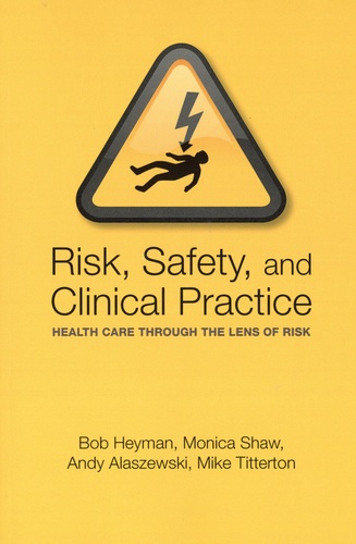 Risk, Safety and Clinical Practice. Health care through the lens of risk