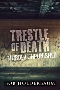 Trestle Of Death: Murder Unpunished