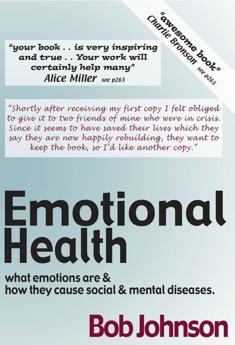  Bob Johnson - Emotional Health  -   What Emotions Are &amp; How They Cause Social &amp; Mental Diseases..